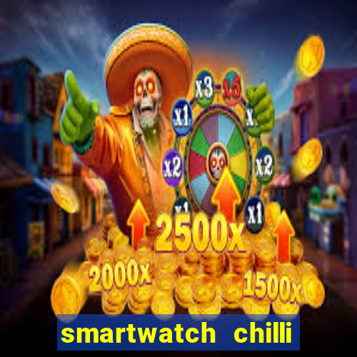 smartwatch chilli beans vale a pena smartwatch chilli beans